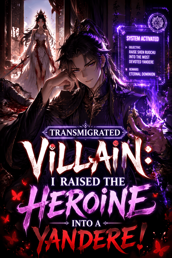 Transmigrated Villain: I Raised the Heroine into a Yandere!
