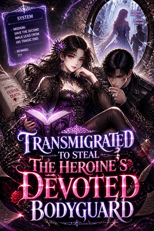 Transmigrated to Steal the Heroine's Devoted Bodyguard