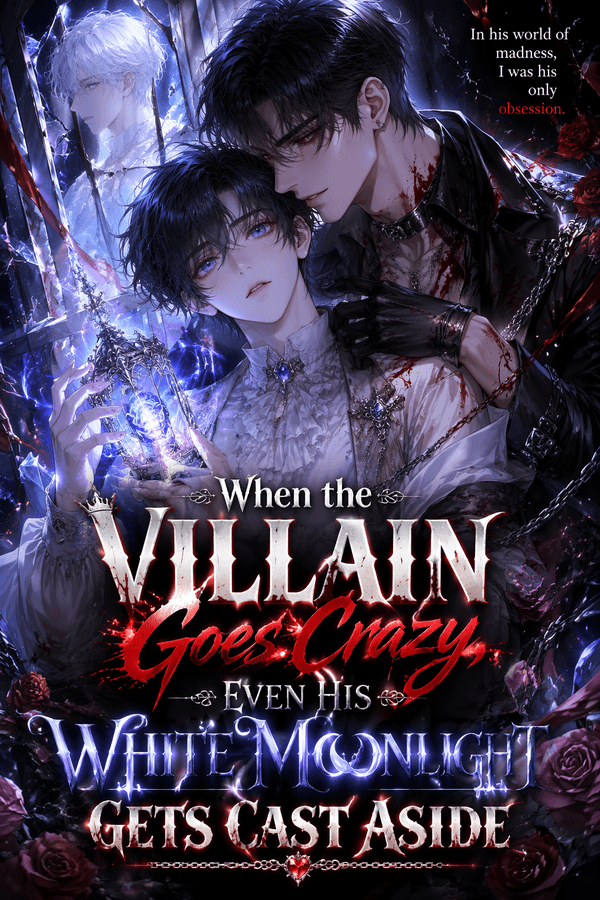When the Villain Goes Crazy, Even His White Moonlight Gets Cast Aside