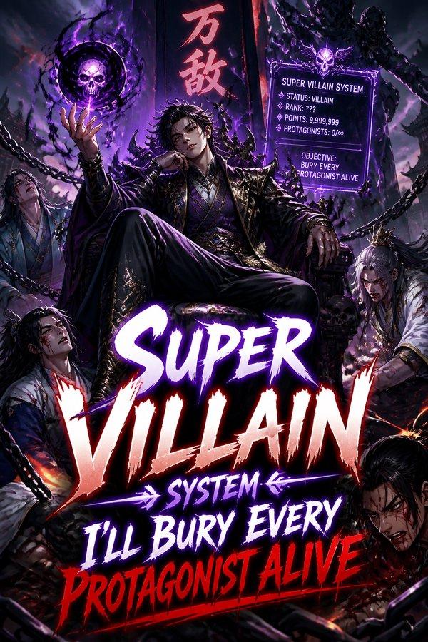 Super Villain System: I'll Bury Every Protagonist Alive