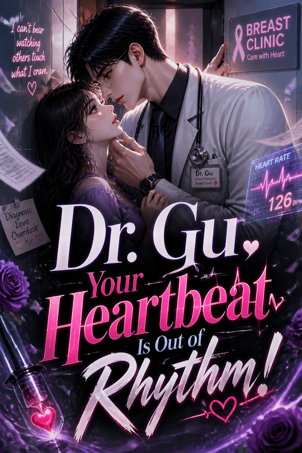 Dr. Gu, Your Heartbeat Is Out of Rhythm!