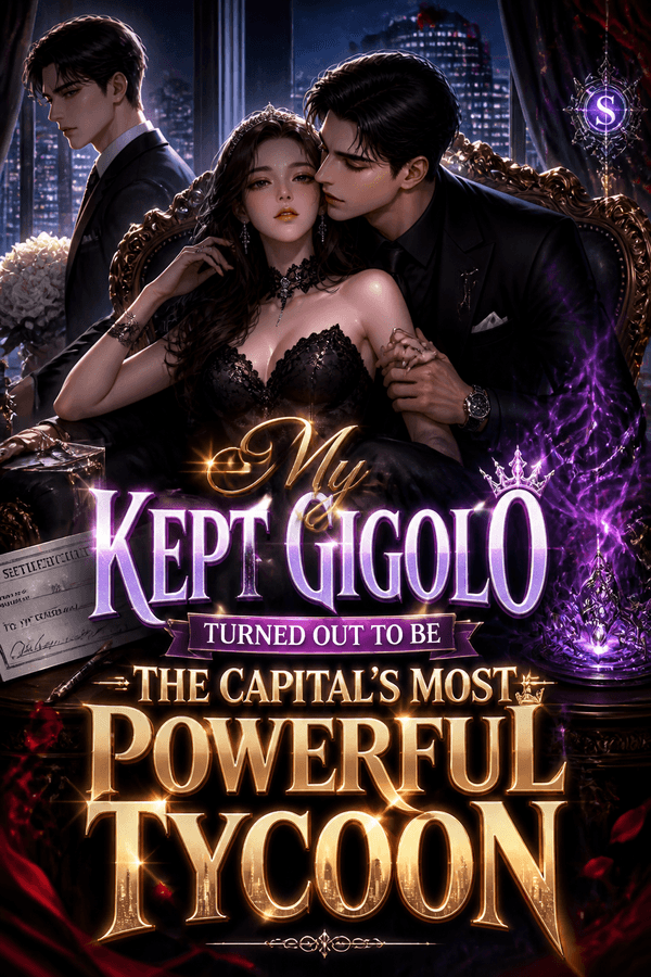 My Kept Gigolo Turned Out to Be the Capital's Most Powerful Tycoon