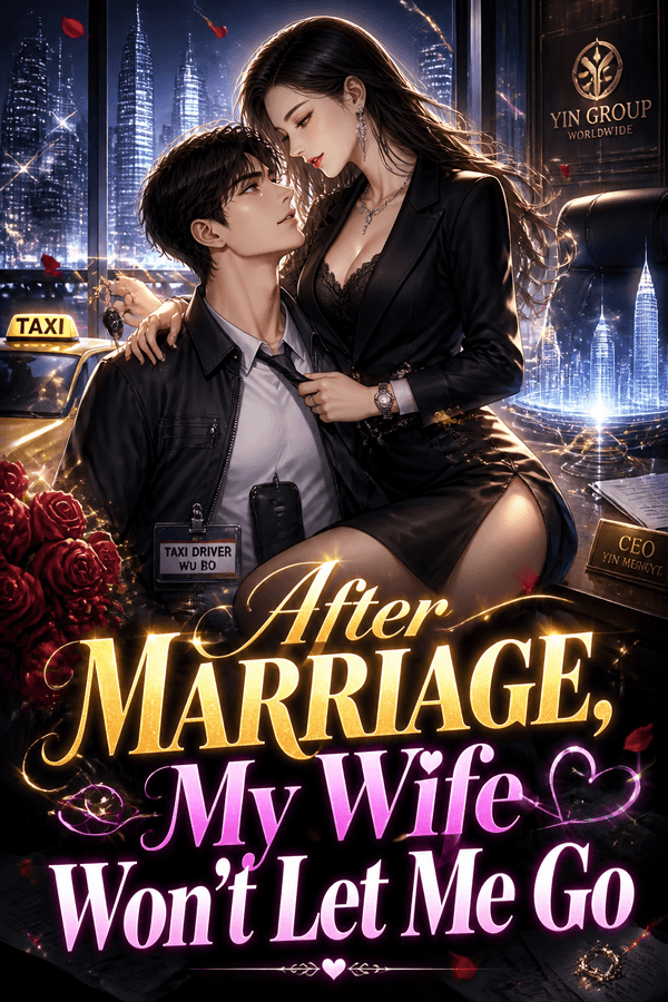After Marriage, My Wife Won't Let Me Go