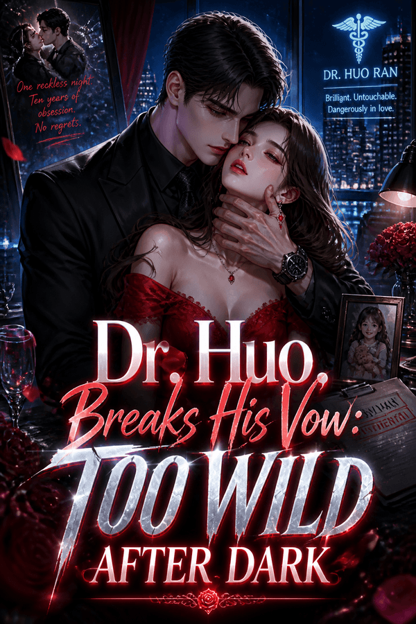 Dr. Huo Breaks His Vow: Too Wild After Dark