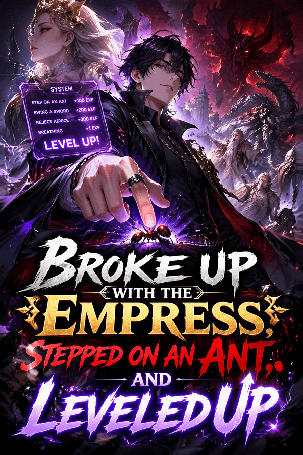 Broke Up With the Empress, Stepped on an Ant, and Leveled Up