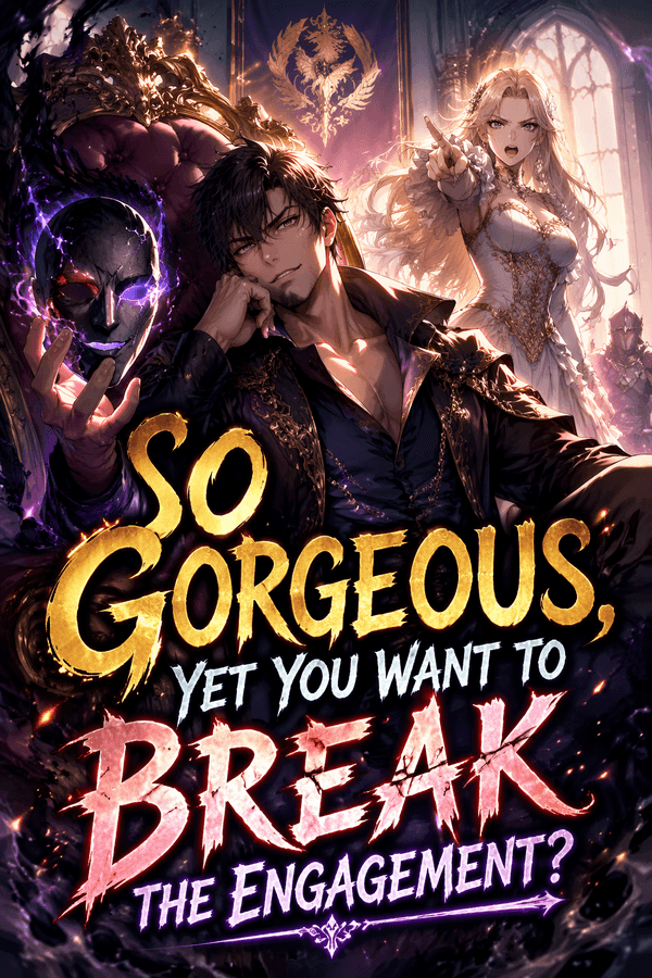 So Gorgeous, Yet You Want to Break the Engagement?