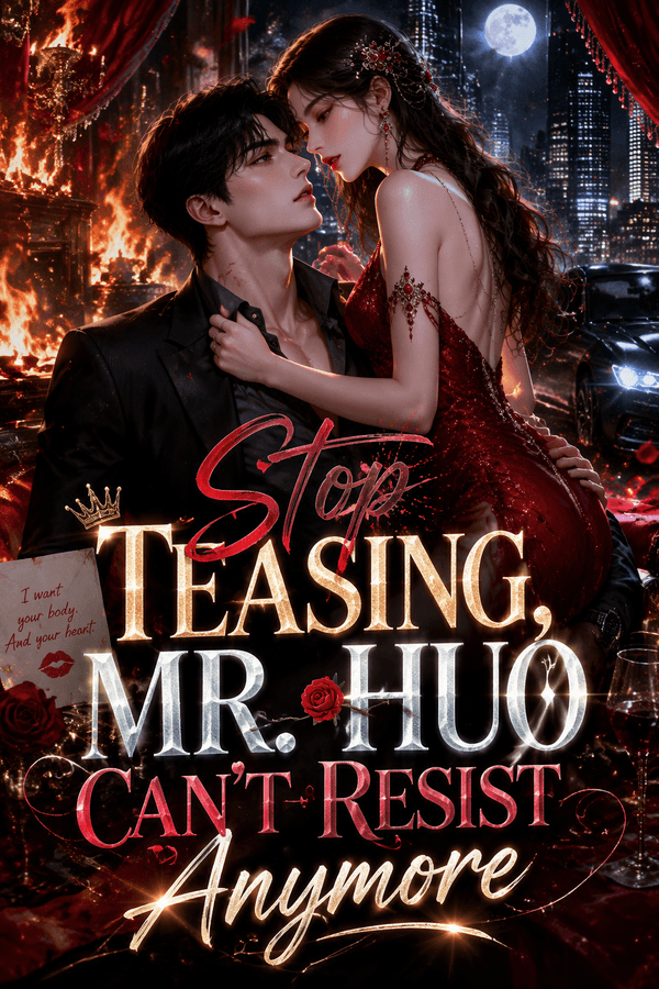 Stop Teasing, Mr. Huo Can't Resist Anymore