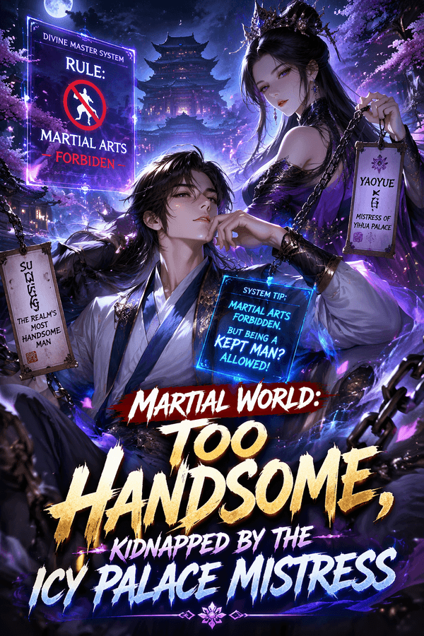 Martial World: Too Handsome, Kidnapped by the Icy Palace Mistress
