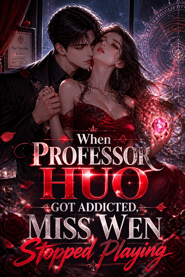 When Professor Huo Got Addicted, Miss Wen Stopped Playing