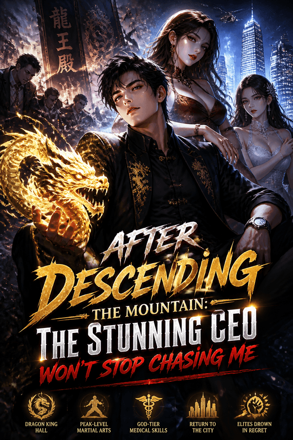 After Descending the Mountain: The Stunning CEO Won't Stop Chasing Me