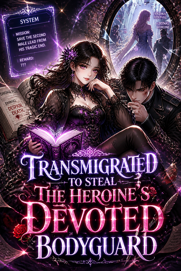 Transmigrated to Steal the Heroine's Devoted Bodyguard