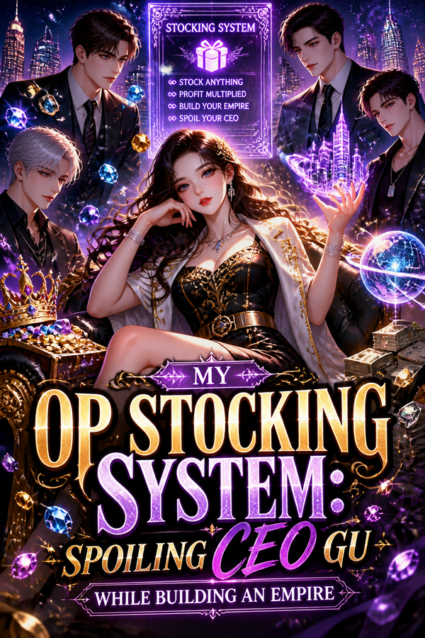 My OP Stocking System: Spoiling CEO Gu While Building an Empire